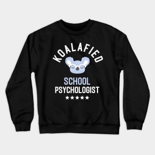 Koalafied School Psychologist - Funny Gift Idea for School Psychologists Crewneck Sweatshirt